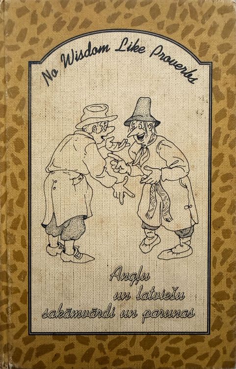 No Wisdom Like Proverbs. Angļu un latviešu sakāmvārdi un parunas