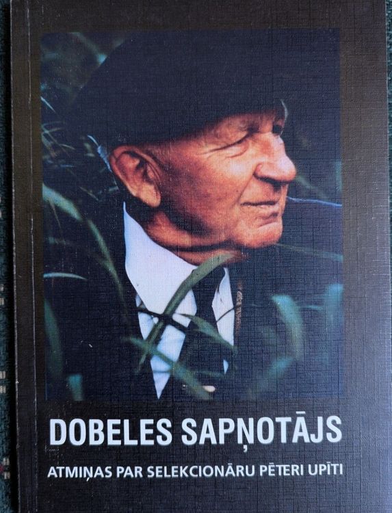 Dobeles sapņotājs. Atmiņu krājums par selekcionāru Pēteri Upīti