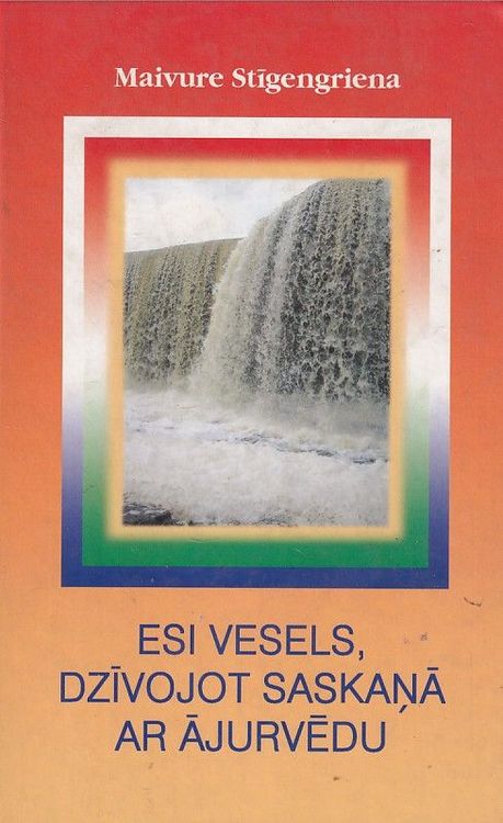 Esi vesels, dzīvojot saskaņā ar Ājurvēdu