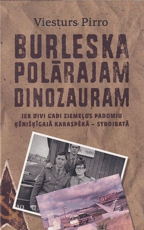 Burleska polārajam dinozauram jeb divi gadi ziemeļos padomju ķēnišķīgajā karaspēkā - strojbatā
