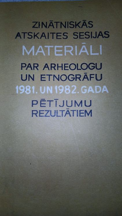 Zinātniskās atskaites sesijas materiāli par arheologu un etnogrāfu 1981. un 1982. gada pētījumu rezultātiem. Etnogrāfīja.