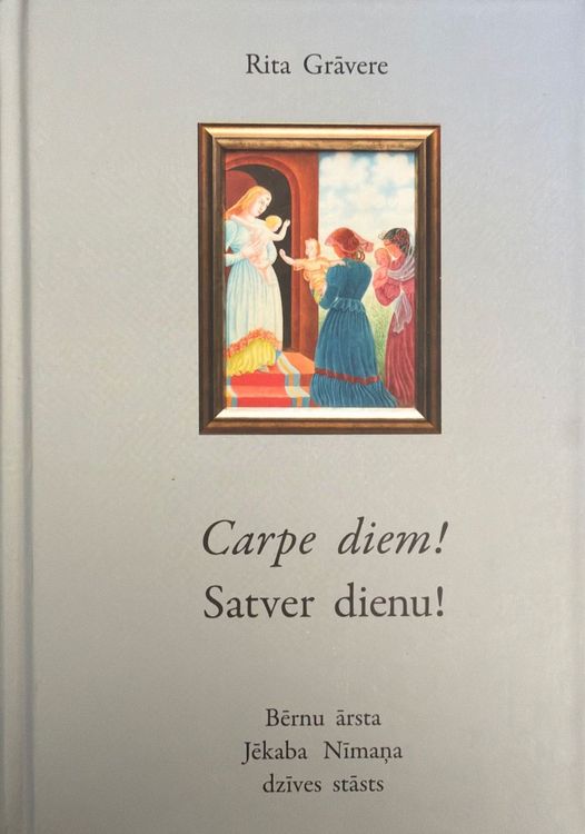 Carpe diem! Satver dienu! Bērnu ārsta Jēkaba Nīmaņa dzīves stāsts