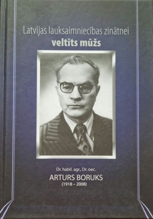 Arturs Boruks Latvijas lauksaimniecības zinātnei veltīts mūžs