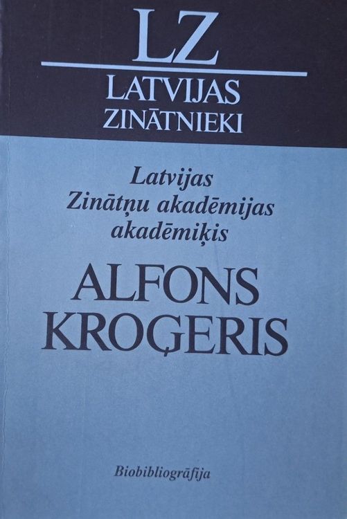 Latvijas Zinātņu akadēmijas akadēmiķis Alfons Kroģeris. Bibliogrāfija