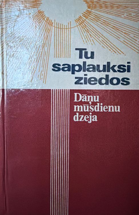 Tu saplauksi ziedos. Dāņu mūsdienu dzeja