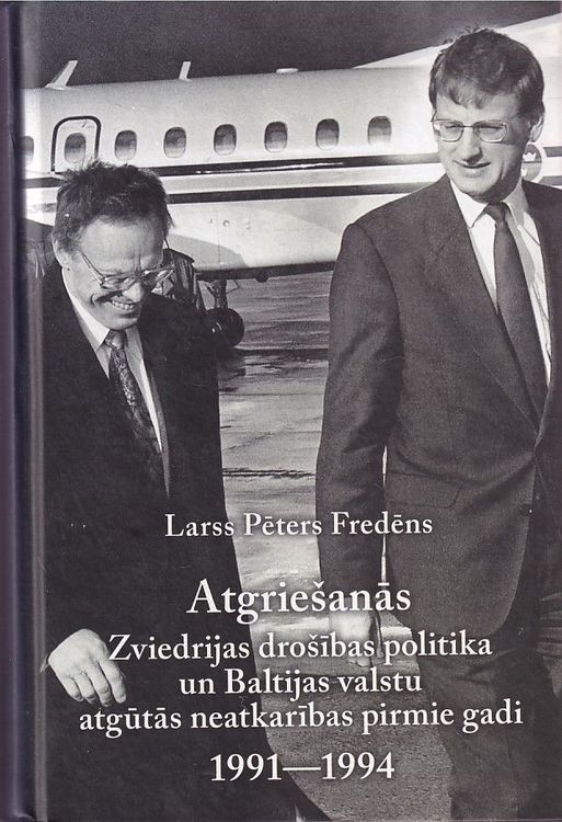 Atgriešanās. Zviedrijas drošības politika un Baltijas valstu atgūtās neatkarības pirmie gadi, 1991-1994