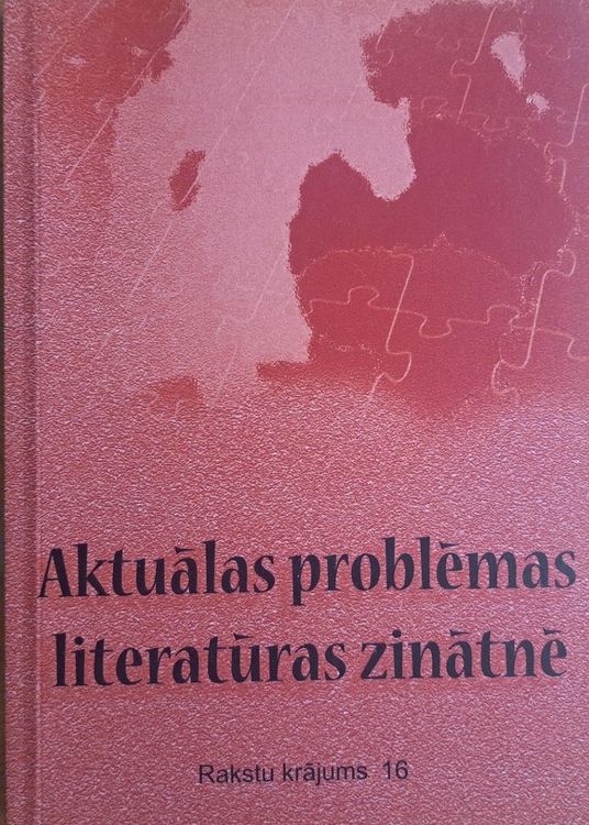 Aktuālas problēmas literatūras zinātnē Rakstu krājums Nr. 16