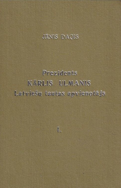 Prezidents Kārlis Ulmanis Latviešu tautas apvienotājs 1.