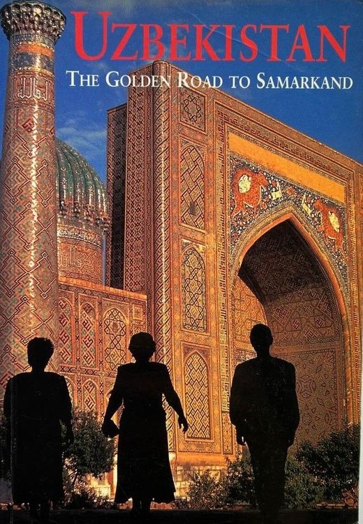 Uzbekistan. The Golden Road To Samarkand