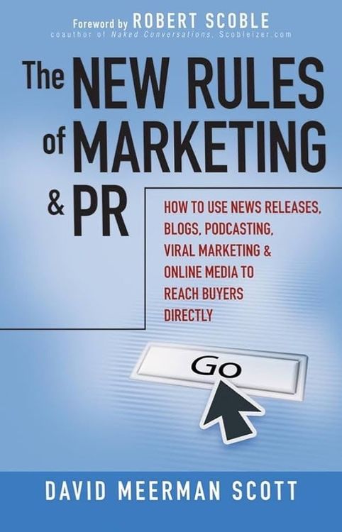 The New Rules of Marketing & PR: How to Use News Releases, Blogs, Podcasting, Viral Marketing & Online Media  to Reach Buyers Directly