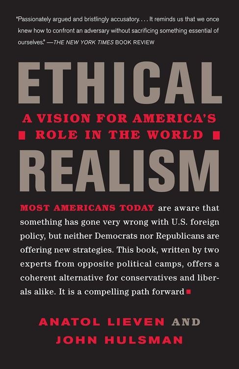 Ethical Realism. A Vision for America's Role in the New World