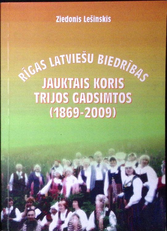 Rīgas Latviešu biedrības jauktais koris trijos gadsimtos. (1869-2009)