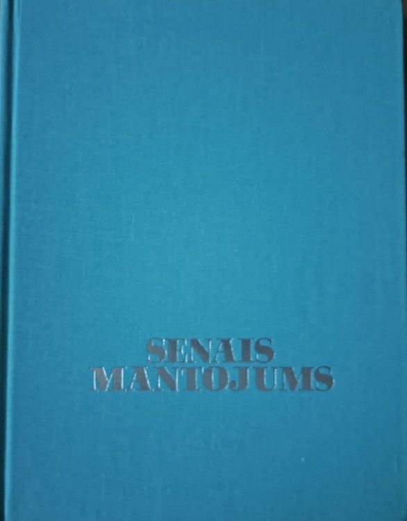 Senais Mantojums. Latvian Heritage. Globālās Latviešu Lietiskās Mākslas Izstādes vadonis