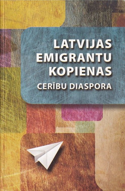 Latvijas emigrantu kopienas: cerību diaspora