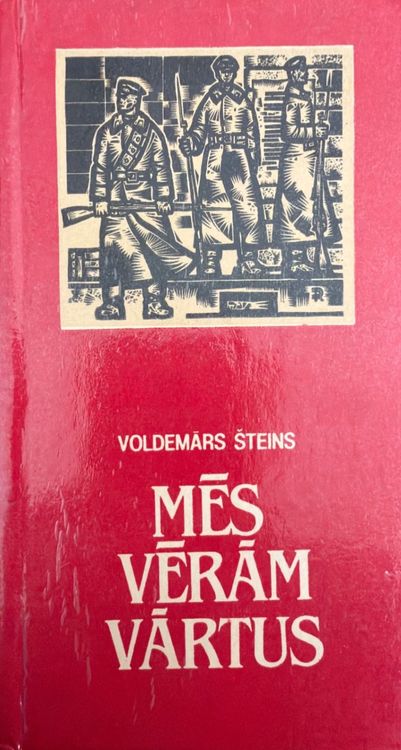 Mēs vērām vārtus. Latviešu sarkano slavas ceļus atceroties