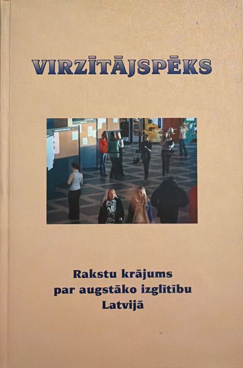 Virzītājspēks. Rakstu krājums par augstāko izglītību Latvijā