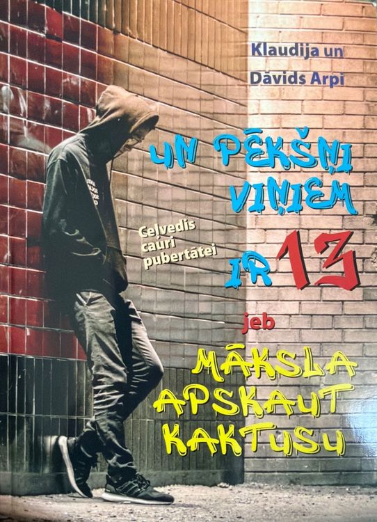 Un pēkšņi viņiem ir 13 jeb māksla apskaut kaktusu. Ceļvedis cauri puberitātei