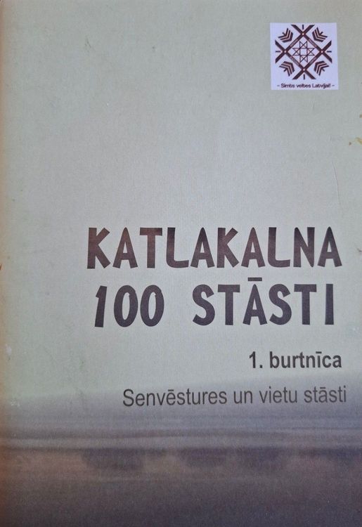 Katlakalna 100 stāsti, 1. burtnīca, senvēstures un vietu stasti