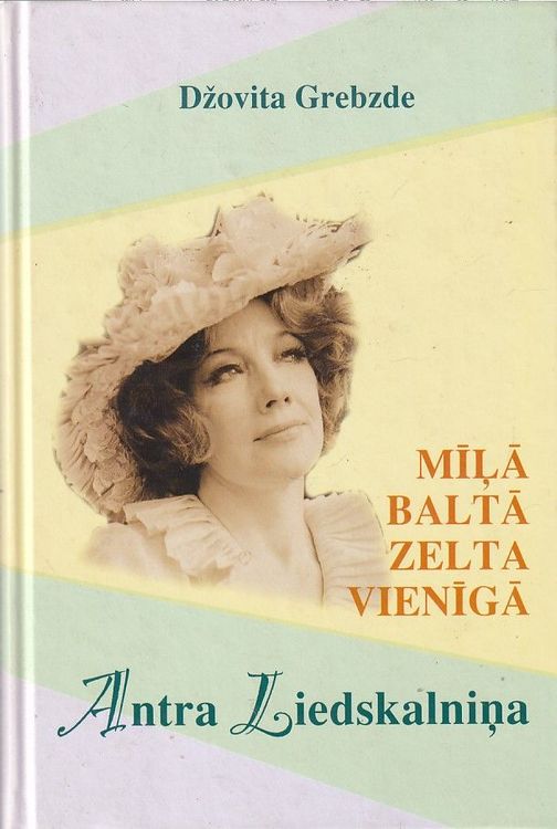 Mīļā, baltā, zelta vienīgā. Antra Liedskalniņa