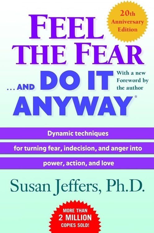 Feel the Fear... and Do It Anyway: Dynamic Techniques for Turning Fear, Indecision, and Anger into Power, Action, and Love