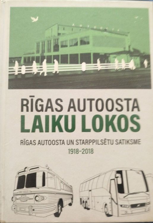 Rīgas autoosta laiku lokos. Rīgas autoosta un starppilsētu satiksme 1918 - 2018