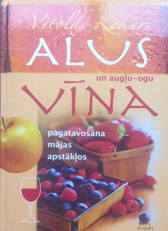 Alus un augļu - ogu vīna pagatavošana mājas apstākļos