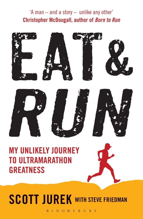 Eat & Run: My Unlikely Journey to Ultramarathon Greatness