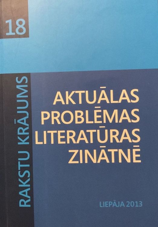 Aktuālas problēmas literatūras zinātnē Rakstu krājums Nr. 18