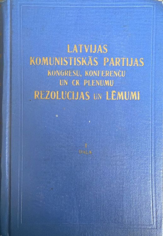 Latvijas komunistiskās partijas kongresu, konferenču un CK plēnumu rezolūcijas un lēmumi