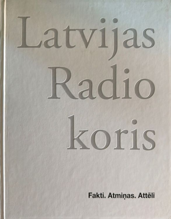 Latvijas Radio koris. Fakti. Atmiņas. Attēli