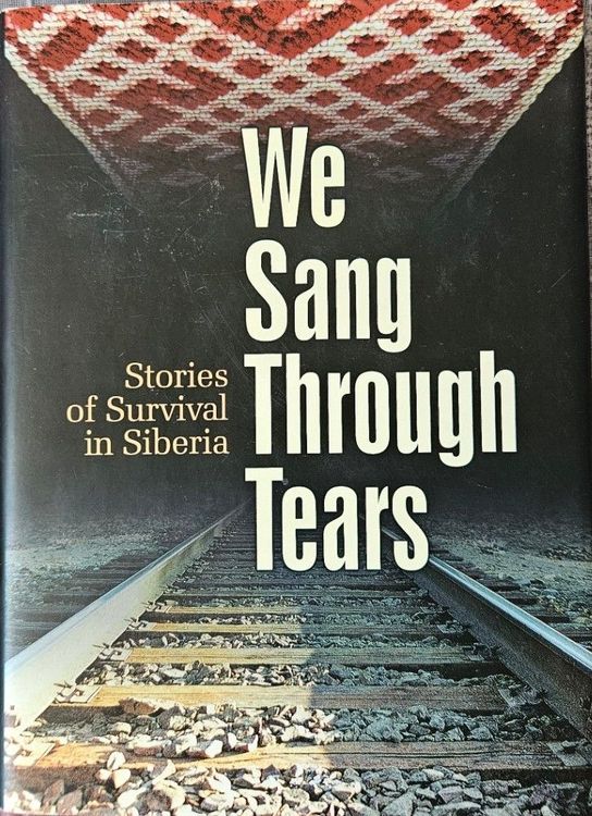 We Sang Through Tears (Stories of Survival in Siberia)