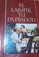 Ej, laimīte, tu pa priekšu