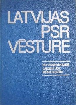 Latvijas PSR vēsture. No vissenākajiem laikiem līdz mūsu dienām