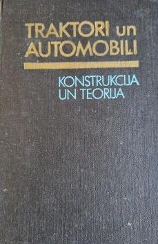 Traktori un automobiļi. Konstrukcija un teorija