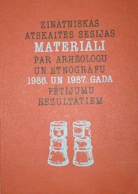 Zinātniskās atskaites sesijas materiāli par arheologu un etnogrāfu 1986. un 1987. gada pētījumu rezultātiem