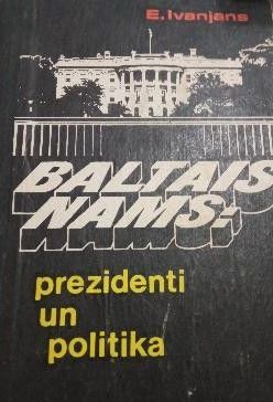 Baltais nams: Prezidenti un politika