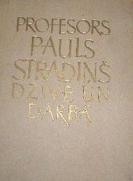 Profesors Pauls Stradiņš dzīvē un darbā