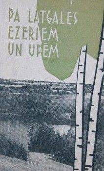 Pa Latgales ezeriem un upēm