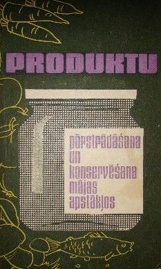 Produktu pārstrādāšana un konservēšana mājas apstākļos
