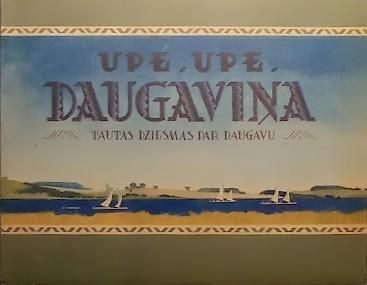 Upe, upe, Daugaviņa. Tautas dziesmas par Daugavu