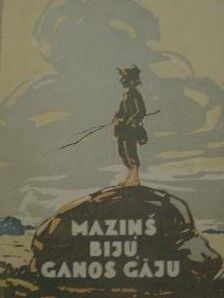 Maziņš biju, ganos gāju