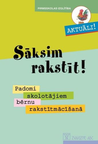 Sāksim rakstīt! Padomi skolotājiem bērnu rakstītmācīšanā
