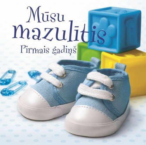 Mūsu mazulītis. Pirmais gadiņš