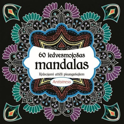 60 iedvesmojošas mandalas. Krāsojami attēli pieaugušajiem