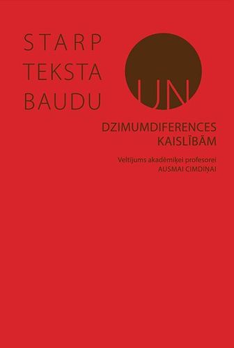 Starp teksta baudu un dzimumdiferences kaislībām. Veltījums akadēmiķei profesorei Ausmai Cimdiņai
