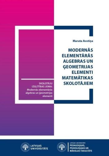 Modernās elementārās algebras un ģeometrijas elementi matemātikas skolotājiem