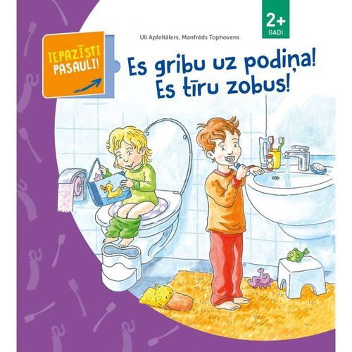 Iepazīsti pasauli! Es gribu uz podiņa! Es tīru zobus!