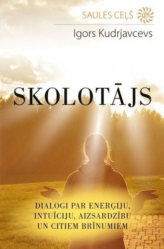 Skolotājs. Dialogi par enerģiju, intuīciju, aizsardzību un citiem brīnumiem