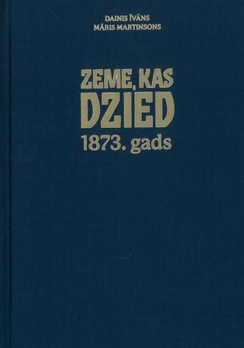 Zeme, kas dzied. 1873. gads