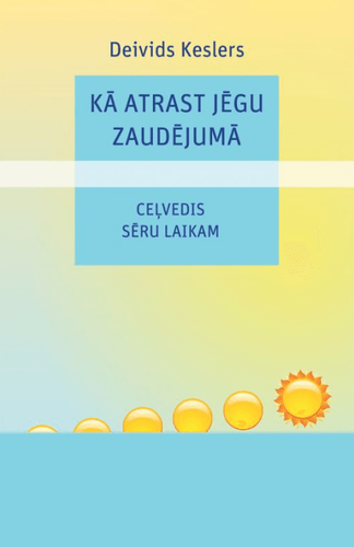 Kā atrast jēgu zaudējumā. Ceļvedis sēru laikam